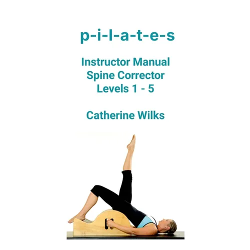 p-i-l-a-t-e-s Instructor Manual Spine Corrector Levels 1 - 5 - Paperback