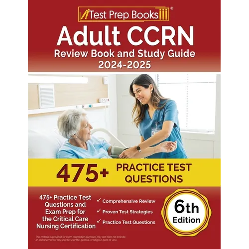 Adult CCRN Review Book and Study Guide 2024-2025: 475+ Practice Test Questions and Exam Prep for the Critical Care Nursing Certification [6th Edition] - Paperback