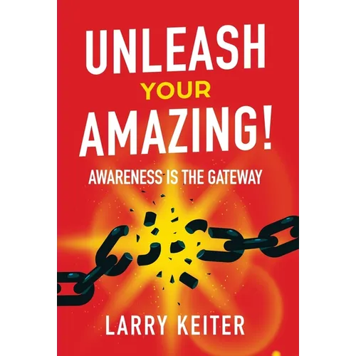 Unleash Your Amazing!: Awareness Is The Gateway - Hardcover