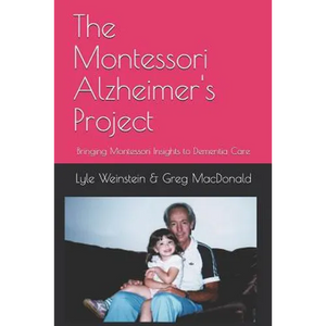 The Montessori Alzheimer's Project: Bringing Montessori Insights to Dementia Care - Paperback