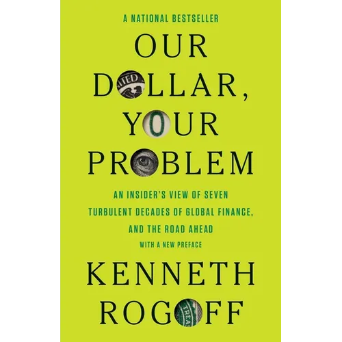 Our Dollar, Your Problem: An Insider's View of Seven Turbulent Decades of Global Finance, and the Road Ahead - Paperback