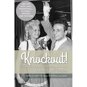 Knockout! The Sexy, Violent and Extraordinary Life of Vikki LaMotta - Paperback