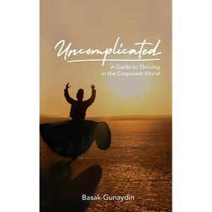 UNCOMPLICATED - A Guide to Thriving in the Corporate World - Paperback