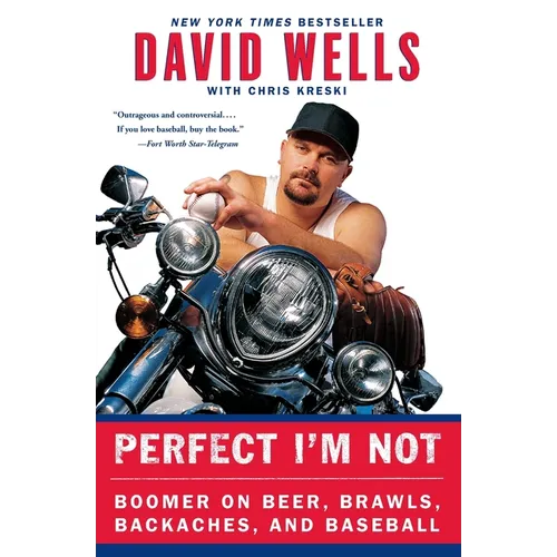 Perfect I'm Not: Boomer on Beer, Brawls, Backaches, and Baseball - Paperback
