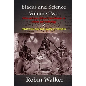 Blacks and Science Volume Two: West and East African Contributions to Science and Technology AND Intellectual Life and Legacy of Timbuktu - Paperback