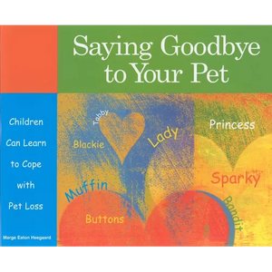 Saying Goodbye to Your Pet: Children Can Learn to Cope with Pet Loss - Paperback