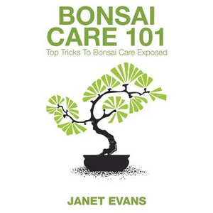 Bonsai Care 101: Top Tricks to Bonsai Care Exposed - Paperback