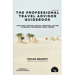 The Professional Travel Advisor Guidebook: Learn About Industry Insights, Operations, and How To Become a Professional Travel Advisor - Paperback