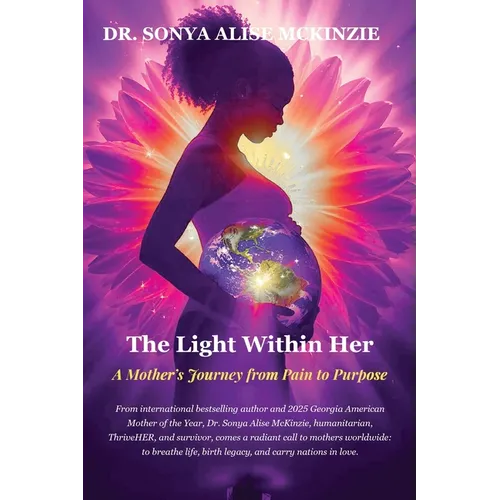The Light Within Her: A Mother's Journey from Pain to Purpose
