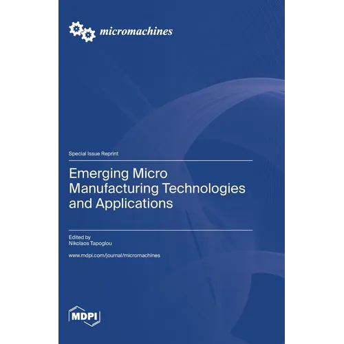 Emerging Micro Manufacturing Technologies and Applications - Hardcover
