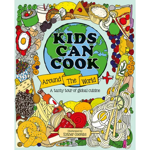 Kids Can Cook Around the World: A Tasty Tour of Global Cuisine - Hardcover