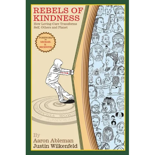 Rebels Of Kindness: How Loving-Care Transforms Self, Others & Planet - Paperback