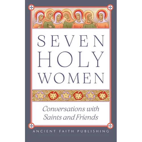 Seven Holy Women: Conversations with Saints and Friends - Paperback