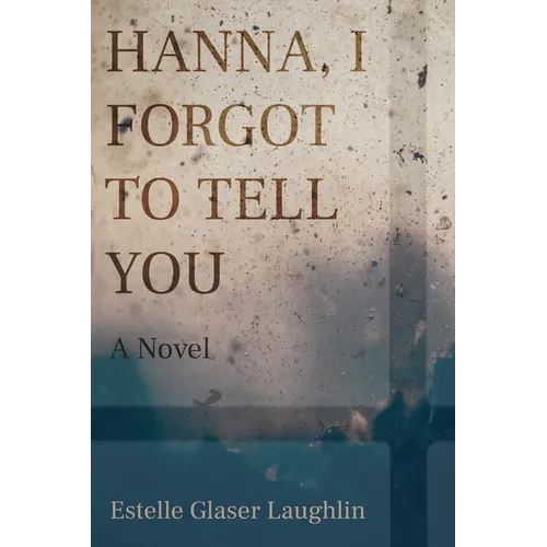 Hanna, I Forgot to Tell You - Hardcover