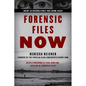 Forensic Files Now: Inside 40 Unforgettable True Crime Cases - Paperback
