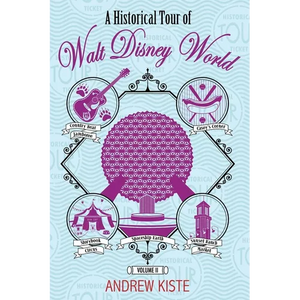 A Historical Tour of Walt Disney World: Volume 2 - Paperback
