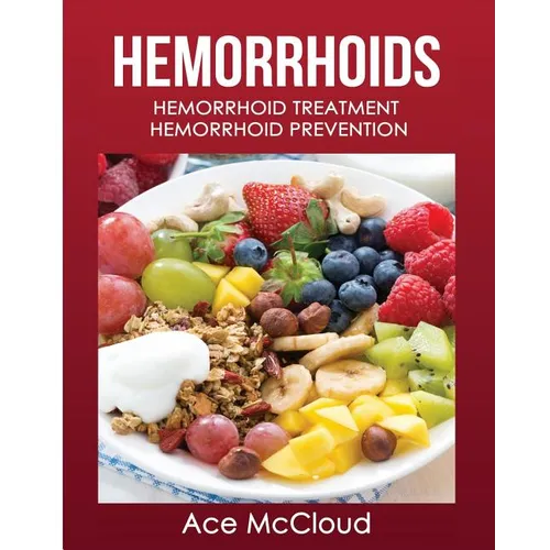 Hemorrhoids: Hemorrhoid Treatment: Hemorrhoid Prevention - Paperback