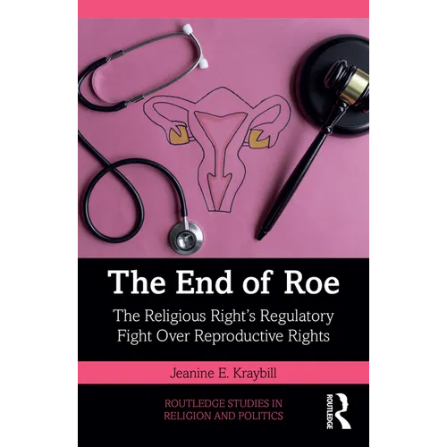 The End of Roe: The Religious Right's Regulatory Fight Over Reproductive Rights - Paperback