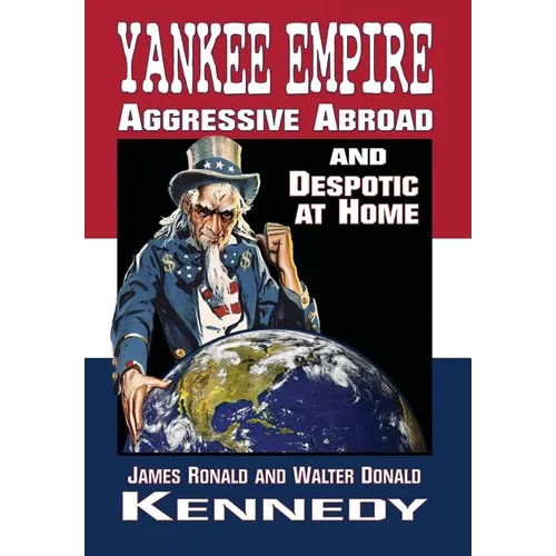 Yankee Empire: Aggressive Abroad and Despotic At Home - Hardcover