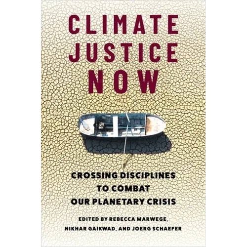 Climate Justice Now: Crossing Disciplines to Combat Our Planetary Crisis - Paperback