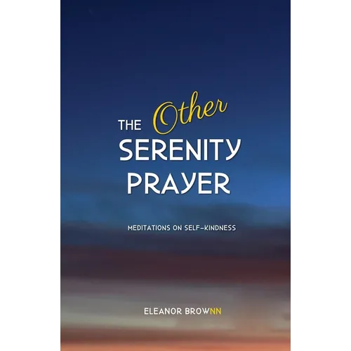 The Other Serenity Prayer: Meditations on Self-Kindness - Paperback