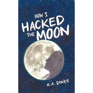 How I Hacked The Moon - Hardcover