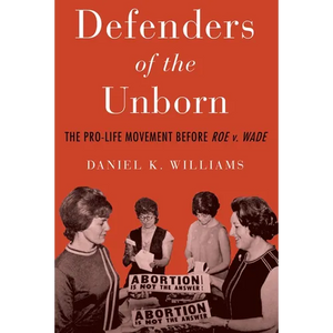 Defenders of the Unborn: The Pro-Life Movement Before Roe V. Wade - Paperback