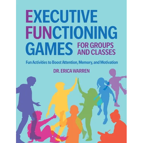 Executive Functioning Games for Groups and Classes: Fun Activities to Boost Attention, Memory, and Motivation - Paperback