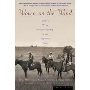 Woven on the Wind: Women Write about Friendship in the Sagebrush West - Paperback