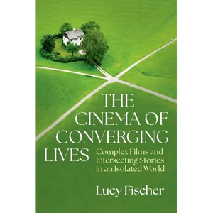 The Cinema of Converging Lives: Complex Films and Intersecting Stories in an Isolated World - Hardcover