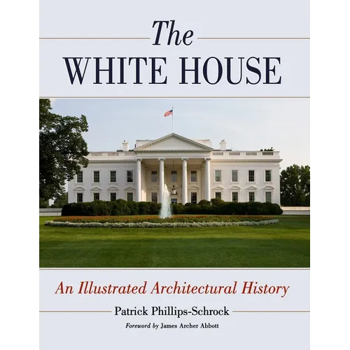 The White House: An Illustrated Architectural History - Paperback
