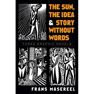 The Sun, the Idea & Story Without Words: Three Graphic Novels - Paperback