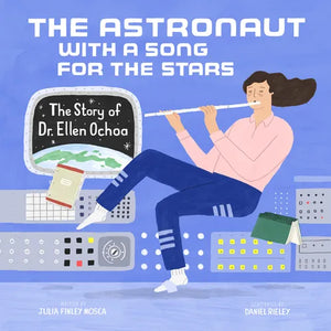 The Astronaut with a Song for the Stars: The Story of Dr. Ellen Ochoa - Hardcover