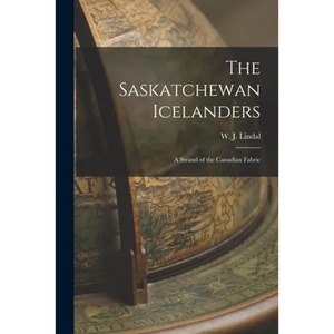 The Saskatchewan Icelanders: a Strand of the Canadian Fabric - Paperback