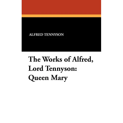 The Works of Alfred, Lord Tennyson: Queen Mary - Paperback
