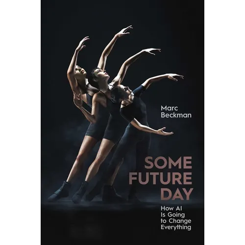 Some Future Day: How AI Is Going to Change Everything - Hardcover