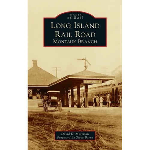 Long Island Rail Road: Montauk Branch - Hardcover