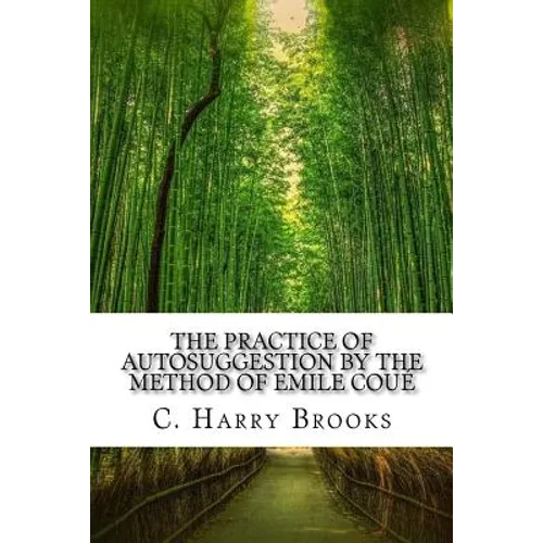 The Practice of Autosuggestion by the Method of Emile Coué - Paperback