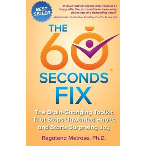 The 60 Seconds Fix: The Brain Changing Toolkit That Stops Unwanted Habits and Starts Surprising Joy - Paperback