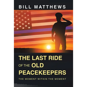 The Last Ride of the Old Peacekeepers: The Moment Within the Moment - Hardcover