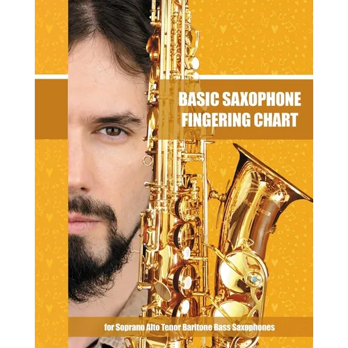Basic Saxophone Fingering Chart: for Soprano, Alto, Tenor, Baritone, Bass Saxophones - Paperback