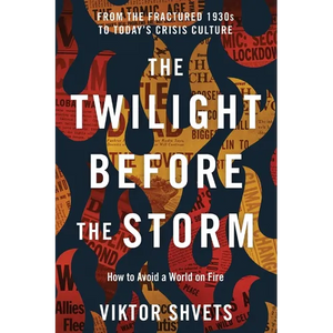The Twilight Before the Storm: From the Fractured 1930s to Today's Crisis Culture - Paperback