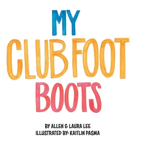 My Clubfoot Boots - Hardcover