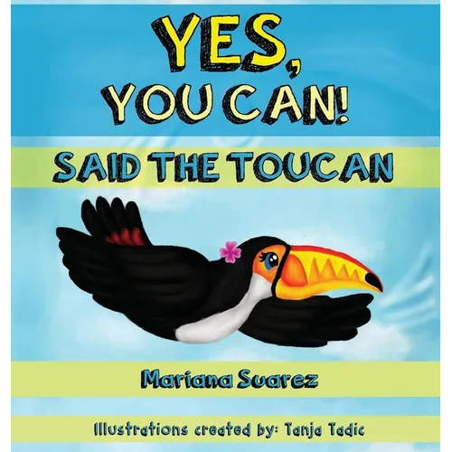 Yes, You Can! Said the Toucan - Hardcover