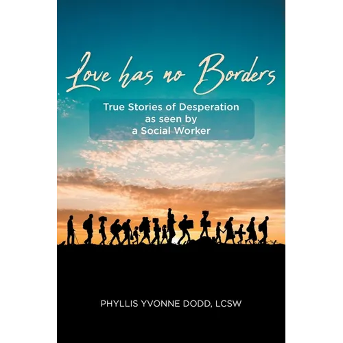 Love Has No Borders: True Stories of Desperation As seen by a Social Worker - Paperback