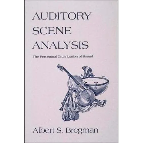 Auditory Scene Analysis: The Perceptual Organization of Sound - Paperback