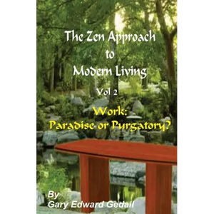The Zen Approach to Modern Living Vol 2: Work: Paradise or Puratory - Paperback