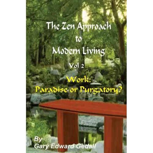 The Zen Approach to Modern Living Vol 2: Work: Paradise or Puratory - Paperback
