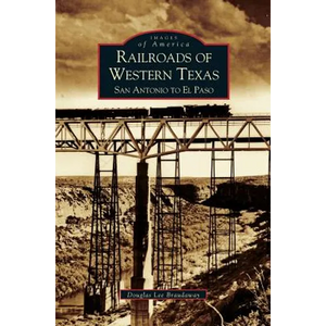 Railroads of Western Texas: San Antonio to El Paso - Hardcover