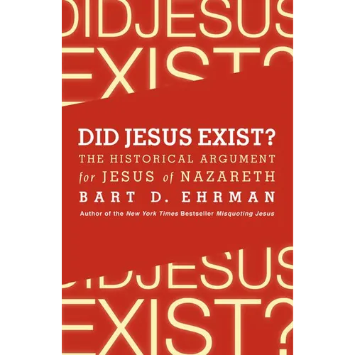 Did Jesus Exist?: The Historical Argument for Jesus of Nazareth - Paperback
